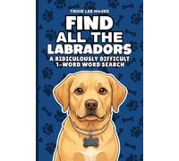 Find All The Labradors: A Ridiculously Difficult 1-Word Word Search | Hard Puzzles For Adults | Retriever Dog Lover Gift