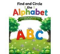 Find and Circle the Alphabet: A Fun Alphabet Search Activity Book for Kids Ages 2-6 | Letter Recognition, Preschool Learning, Kindergarten Readiness & Early Learning Workbook