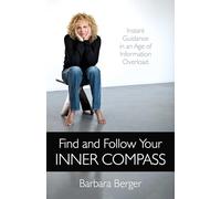 Find and Follow Your Inner Compass: Instant Guidance in an Age of Information Overload
