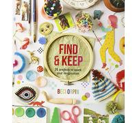 Find and Keep: 26 Projects to Spark Your Creativity