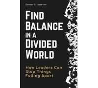 Find Balance in a Divided World: How Leaders Can Stop Things Falling Apart