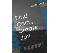 Find Calm, Create Joy: Daily Notebook for Gratitude, Peaceful Living, and Self-Care • A Journal for Stress Relief, Positive Thoughts, and Mindful ... Balance, Joyful Reflections, and Gratitude
