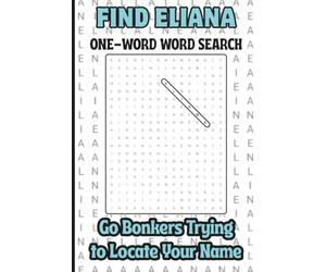 Find Eliana, One Word Word Search, Go Bonkers Trying to Locate Your Name: A Personalized Puzzle Book For Kids, Teens, Adults, Seniors