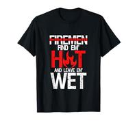 Find Em Hot And Leave Em Wet | Funny Hot Sexy Fireman Gift T-Shirt