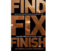 Find, Fix, Finish: Inside the Counterterrorism Campaigns that Killed bin Laden and Devastated Al Qaeda