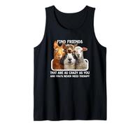Find Friends That are As Crazy As You Never Need Therapy Tank Top