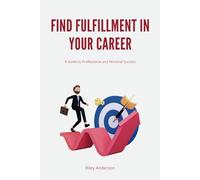 Find Fulfillment in Your Career: A Guide to Professional and Personal Success (Guides)