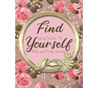 Find happiness in yourself daily gratitude planner: Happiness journal for self exploration, soul therapy & changing habits by developing thankfulness ... All inside this lovely floral cover.