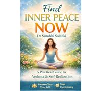 Find Inner Peace Now: A Practical Guide to Vedanta and Self-Realization