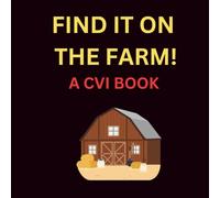 FIND IT ON THE FARM!: A CVI Book of the Farm (Find It ... A CVI Series)