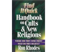 Find It Quick Handbook on Cults and New Religions: Where Did They Come From? What Do They Believe?