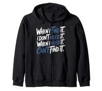 Find It When I Don’t Need It Lose It When I Do - Zip Hoodie