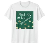 Find Joy in The Little Things Positive Message Inspirational Mens T-Shirt Womens Tee Graphic Unisex Top Daily Wear Quote Shirt 2XL White