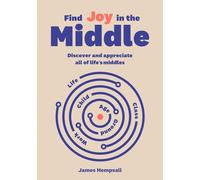 Find Joy in the Middle: Now is the time to discover and appreciate life’s middles