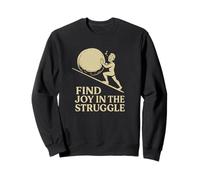 Find Joy in the Struggle - Uplifting Motivational Sisyphus Sweatshirt