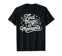 Find Magic in Moments Motivational Quote Positive Mindset T-Shirt