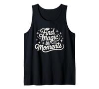 Find Magic in Moments Motivational Quote Positive Mindset Tank Top