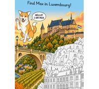 Find Max in Luxembourg!: A Kids' Coloring Book with 30 Famous Landmarks | Hidden Dog on Every Page | All Text in 4 Languages: English, Français, Deutsch & Lëtzebuergesch | Ages 5-10
