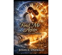 Find Me Again- BOOK 2: Book II of the Titanic: Across Time Saga