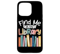 Find Me At The Library Book Lover Case for iPhone 15 Pro Max