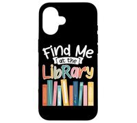 Find Me At The Library Book Lover Case for iPhone 16