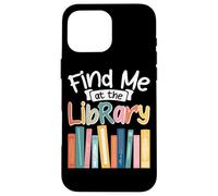 Find Me At The Library Book Lover Case for iPhone 16 Pro Max