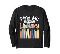 Find Me at The Library Book Lover Long Sleeve T-Shirt