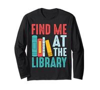 Find Me at The Library Book Lover Reading Long Sleeve T-Shirt