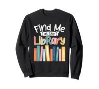 Find Me At The Library Book Lover Sweatshirt