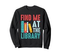 Find Me At The Library Books Quote Sweatshirt