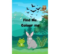 Find me, Colour me: Colouring book for children to discover the great outdoors and bring it inside.
