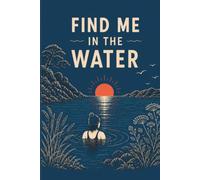 Find Me In The Water: A Notebook For Every Wild Swimmer