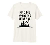 Find Me Where The Birds are Vintage Birdwatching Birdwatcher Premium T-Shirt