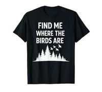 Find Me Where The Birds are Vintage Birdwatching Birdwatcher T-Shirt