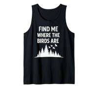 Find Me Where The Birds are Vintage Birdwatching Birdwatcher Tank Top