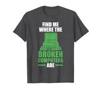 find me Where The Broken Computers are Computer T-Shirt, Men, Dark Heather Grey, Small