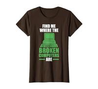 find me Where The Broken Computers are Computer T-Shirt, Women, Brown, X-Large