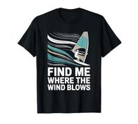 Find Me Where The Wind Blows Windsurfing T-Shirt