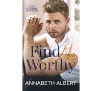Find Me Worthy: A Small Town MM Hurt/Comfort Roommates Romance (Safe Harbor)