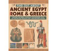 Find Out About Ancient Egypt, Rome & Greece: Exploring the Great Classical Civilizations, with 60 Step-by-step Projects and 1500 Exciting Images
