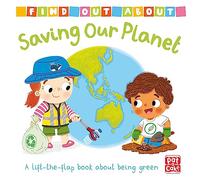 Find Out About: Saving Our Planet: A lift-the-flap board book about being green (Find Out About)