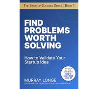 Find Problems Worth Solving: How To Validate Your Startup Idea (The Startup Success Series)