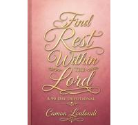 Find Rest Within The Lord: A 90 Day Devotional