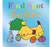 Find Spot at Easter : A Lift-the-Flap Story