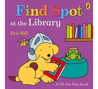 Find Spot at the Library: A Lift-the-Flap Story