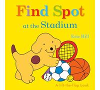Find Spot at the Stadium: A Lift-The-Flap Book