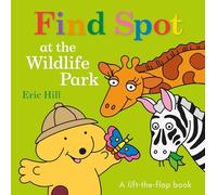Find Spot at the Zoo: A Lift-The-Flap Book