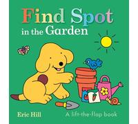 Find Spot in the Garden: A Lift-The-Flap Book