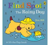 Find Spot: The Rainy Day: A Lift-the-Flap Story