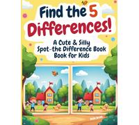 Find the 5 Differences! A Cute & Silly Spot-the-Difference Book for Kids: Cute and Silly Brain Games to Build Focus, Observation Skills, and Confidence